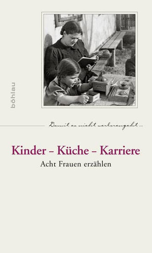 Kinder - Küche - Karriere acht Frauen erzählen