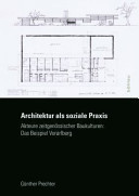 Architektur als soziale Praxis Akteure zeitgenössischer Baukulturen: das Beispiel Vorarlberg