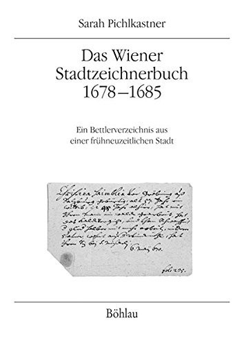 Das Wiener Stadtzeichnerbuch 1678-1685 ein Bettlerverzeichnis aus einer frühneuzeitlichen Stadt