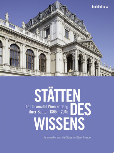 Stätten des Wissens Die Universität Wien entlang ihrer Bauten 1365 - 2015