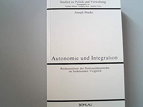 Autonomie und Integration Rechtsinstitute des Nationalitätenrechts im funktionalen Vergleich
