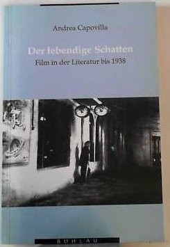 Der lebendige Schatten: Film in der Literatur bis 1938 (Literatur in der Geschichte, Geschichte in der Literatur) (German Edition)