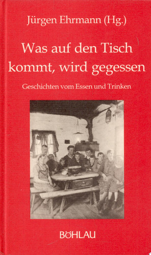 Was auf den Tisch kommt, wird gegessen Geschichten vom Essen und Trinken
