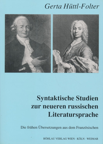 Syntaktische Studien Zur Neueren Russischen Literatursprache: Die Fruhen Ubersetzungen Aus Dem Franzosischen (German Edition)