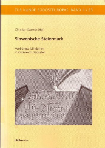 Slowenische Steiermark: Verdrängte Minderheit in Österreichs Südosten (Zur Kunde Südosteuropas) (German Edition)