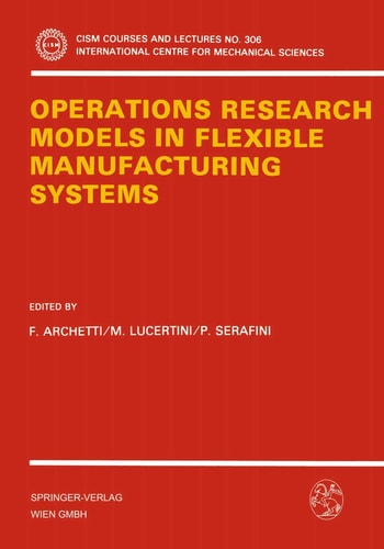 Operations Research Models in Flexible Manufacturing Systems (CISM International Centre for Mechanical Sciences, 306)