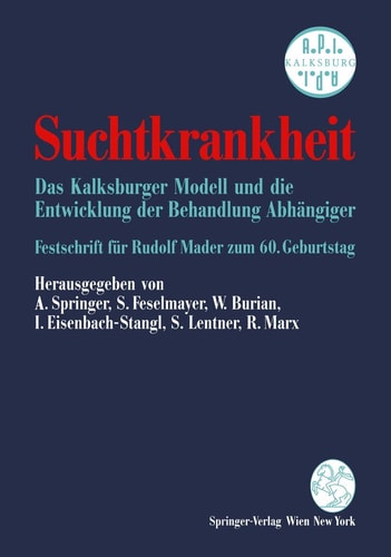 Suchtkrankheit Das Kalksburger Modell und die Entwicklung der Behandlung Abhängiger Festschrift für Rudolf Mader zum 60. Geburtstag