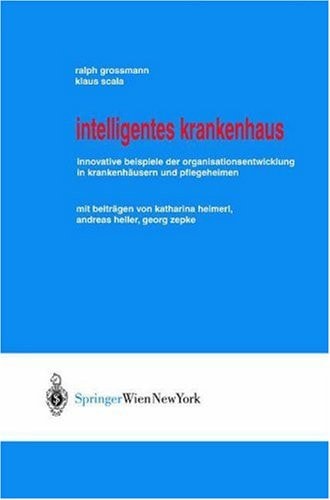Intelligentes Krankenhaus Innovative Beispiele der Organisationsentwicklung in Krankenhäusern und Pflegeheimen