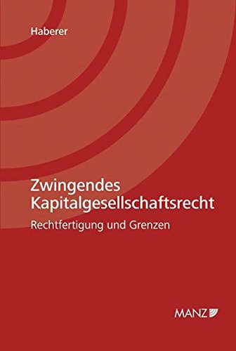 Zwingendes Kapitalgesellschaftsrecht Rechtfertigung und Grenzen