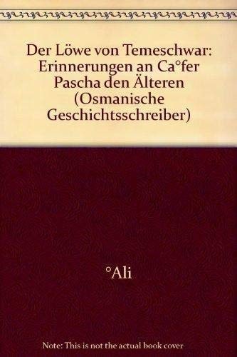 Der Löwe von Temeschwar: Erinnerungen an Caʻfer Pascha den Älteren (Osmanische Geschichtsschreiber) (German Edition)
