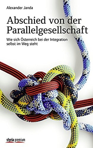 Abschied von der Parallelgesellschaft wie sich Österreich bei der Integration selbst im Weg steht