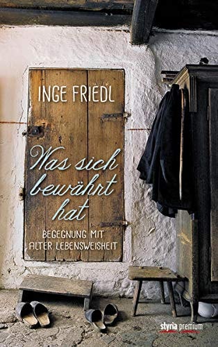 Was sich bewährt hat Begegnung mit alter Lebensweisheit
