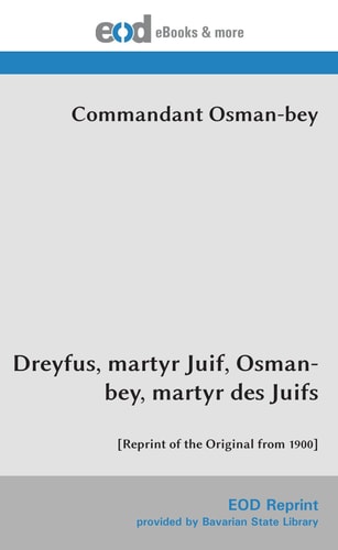 Dreyfus, martyr Juif, Osman-bey, martyr des Juifs: [Reprint of the Original from 1900] (French Edition)