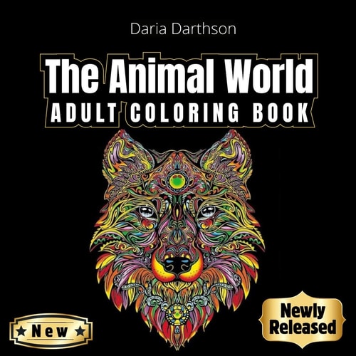 The Animal World An Adult Coloring Book with Lions, Elephants, Owls, Horses, Dogs, Cats, Birds and Many More! (Animals with Patterns Coloring Books)