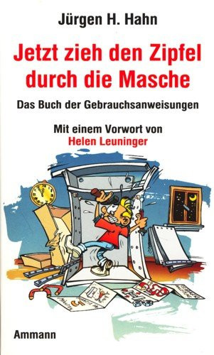 Jetzt zieh den Zipfel durch die Masche das Buch der Gebrauchsanweisungen