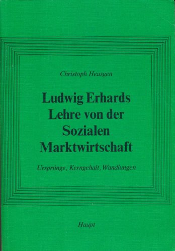 Ludwig Erhards Lehre von der sozialen Marktwirtschaft: Ursprünge, Kerngehalt, Wandlungen (Sozioökonomische Forschungen) (German Edition)
