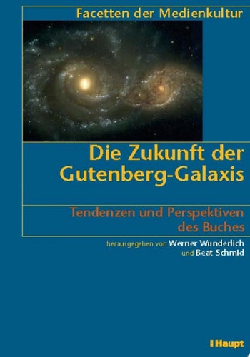 Die Zukunft der Gutenberg-Galaxis Tendenzen und Perspektiven des Buches