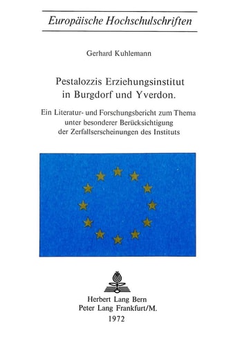 Pestalozzis Erziehungsinstitut in Burgdorf und Yverdon: Ein Literatur- und Forschungsbericht zum Thema unter besonderer Berücksichtigung der ... Universitaires Européennes) (German Edition)
