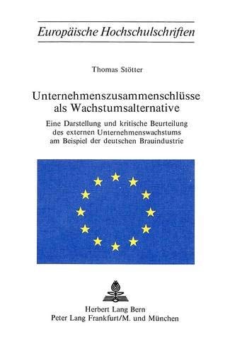 Unternehmenszusammenschlüsse als Wachstumsalternative eine Darstellung und kritische Beurteilung des externen Unternehmenswachstums am Beispiel der deutschen Brauindustrie