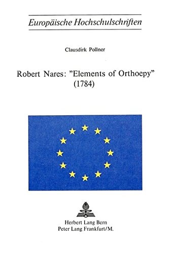 Robert Nares: «Elements of Orthoepy» (1784) (Europäische Hochschulschriften / European University Studies / Publications Universitaires Européennes) (German Edition)