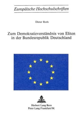 Zum Demokratieverständnis von Eliten in der Bundesrepublik Deutschland (Europäische Hochschulschriften / European University Studies / Publications Universitaires Européennes) (German Edition)