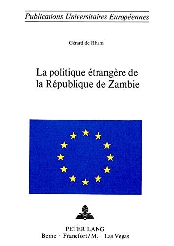 La politique étrangère de la république de Zambie (Europäische Hochschulschriften / European University Studies / Publications Universitaires Européennes) (French Edition)