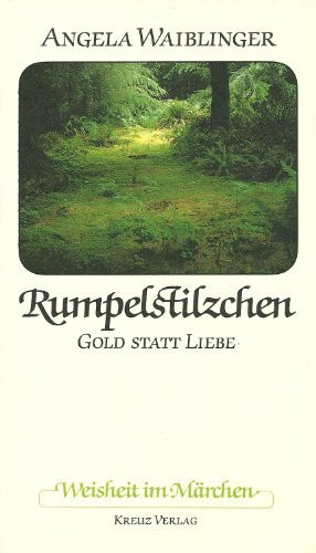 Rumpelstilzchen: Gold statt Liebe (Weisheit im Märchen) (German Edition)