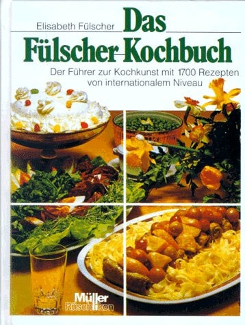 Das Fülscher-Kochbuch Der Führer zur Kochkunst mit 1700 Rezepten von internationalem Niveau