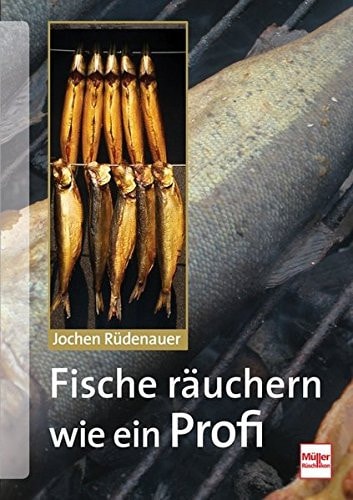 Fische räuchern wie ein Profi Technik, Tipps, Rezepte