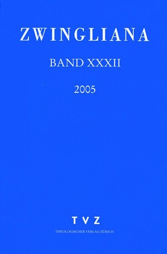 Zwingliana. Beitrage Zur Geschichte Zwinglis, Der Reformation Und Des Protestantismus in Der Schweiz / Band 32 JG 2005