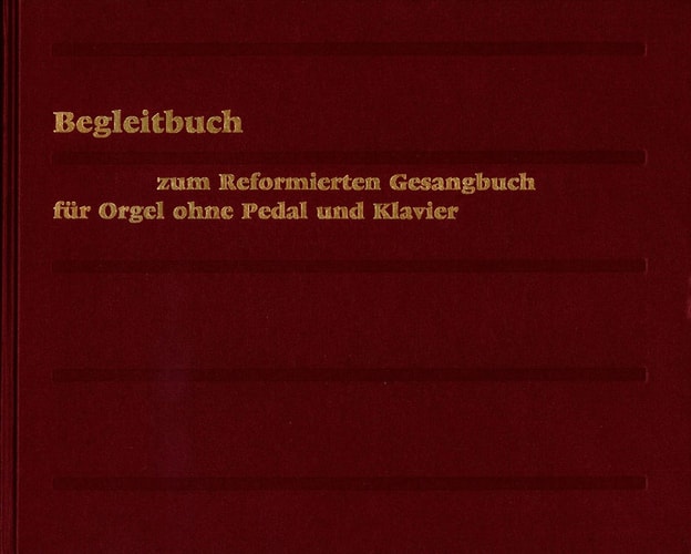 Evangelisch-Reformiertes Gesangbuch / Begleitbuch Fur Orgel Ohne Pedal Und Klavier