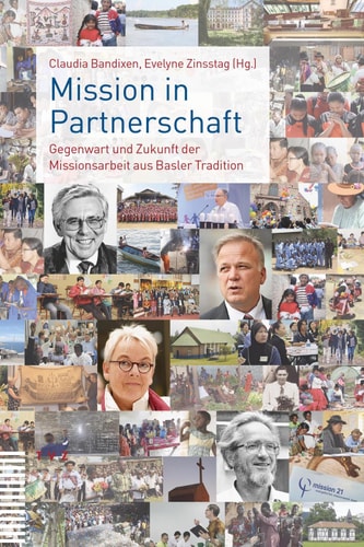 Mission in Partnerschaft Gegenwart und Zukunft der Missionsarbeit aus Basler Tradition