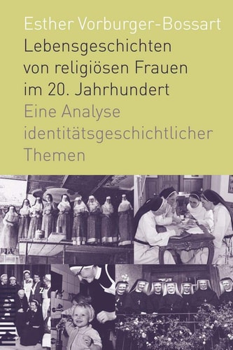 Lebensgeschichten von religiösen Frauen im 20. Jahrhundert eine Analyse identitätsgeschichtlicher Themen