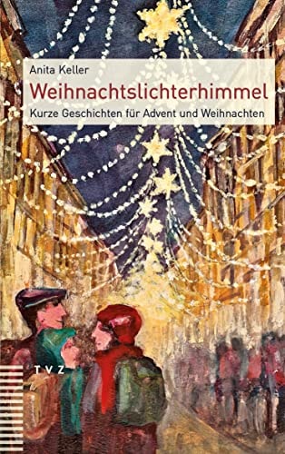 Weihnachtslichterhimmel Kurze Geschichten für Advent und Weihnachten