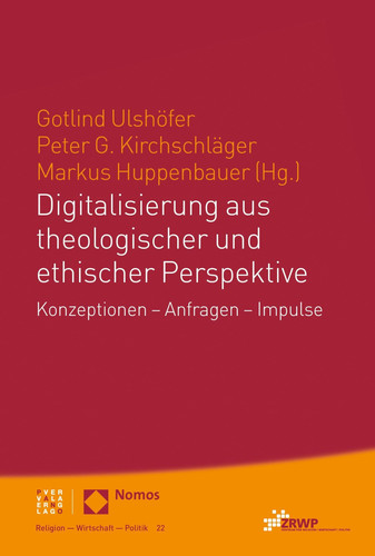 Digitalisierung aus theologischer und ethischer Perspektive Konzeptionen - Anfragen - Impulse