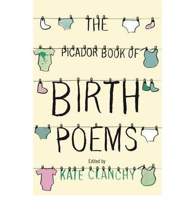 [The Picador Book of Birth Poems] [Author: Clanchy, Kate] [January, 2012]