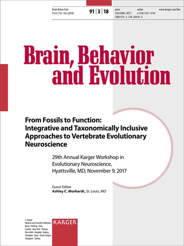 From Fossils to Function: Integrative and Taxonomically-Inclusive Approaches to Vertebrate Evolutionary Neuroscience 29th Annual Karger Workshop in Evolutionary Neuroscience, Hyattsville, MD, November 2017. Special Topic Issue: Brain, Behavior and Evolution 2018, Vol. 91, No. 3