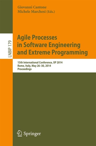 Agile Processes in Software Engineering and Extreme Programming 15th International Conference, XP 2014, Rome, Italy, May 26-30, 2014, Proceedings
