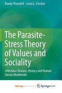 The Parasite-Stress Theory of Values and Sociality Infectious Disease, History and Human Values Worldwide
