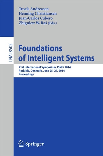 Foundations of Intelligent Systems 21st International Symposium, ISMIS 2014, Roskilde, Denmark, June 25-27, 2014. Proceedings