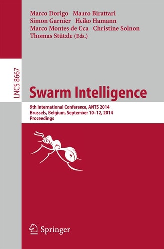 Swarm Intelligence 9th International Conference, ANTS 2014, Brussels, Belgium, September 10-12, 2014. Proceedings