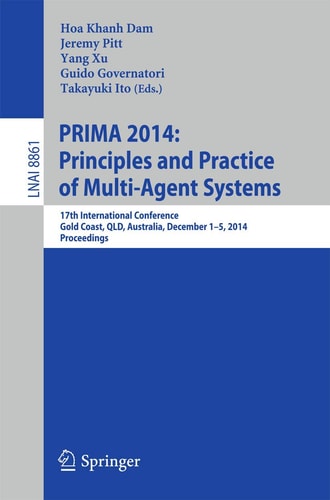 PRIMA 2014: Principles and Practice of Multi-Agent Systems 17th International Conference, Gold Coast, QLD, Australia, December 1-5, 2014, Proceedings