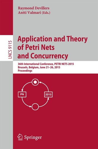 Application and Theory of Petri Nets and Concurrency 36th International Conference, PETRI NETS 2015, Brussels, Belgium, June 21-26, 2015, Proceedings