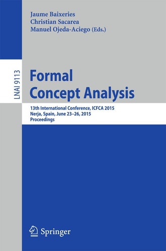 Formal Concept Analysis 13th International Conference, ICFCA 2015, Nerja, Spain, June 23-26, 2015, Proceedings