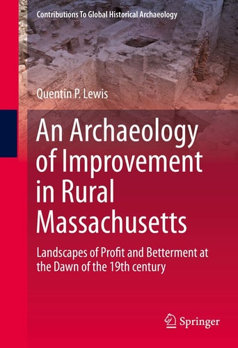 An Archaeology of Improvement in Rural Massachusetts Landscapes of Profit and Betterment at the Dawn of the 19th century