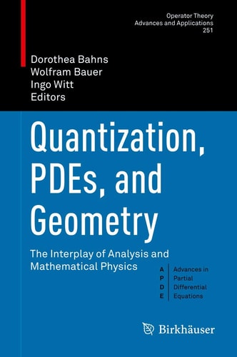 Quantization, PDEs, and Geometry The Interplay of Analysis and Mathematical Physics