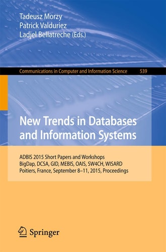 New Trends in Databases and Information Systems ADBIS 2015 Short Papers and Workshops, BigDap, DCSA, GID, MEBIS, OAIS, SW4CH, WISARD, Poitiers, France, September 8-11, 2015. Proceedings