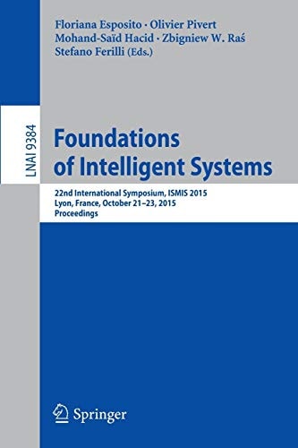 Foundations of Intelligent Systems 22nd International Symposium, ISMIS 2015, Lyon, France, October 21-23, 2015, Proceedings
