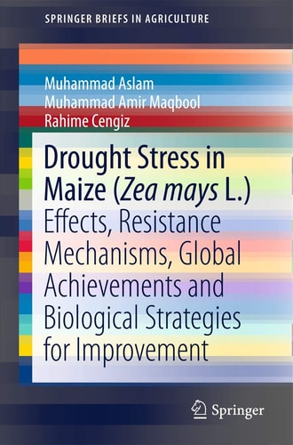 Drought Stress in Maize (Zea mays L.) Effects, Resistance Mechanisms, Global Achievements and Biological Strategies for Improvement