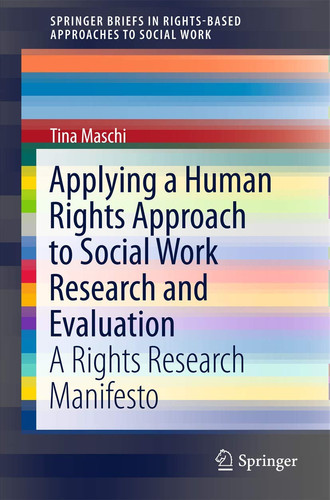 Applying a Human Rights Approach to Social Work Research and Evaluation A Rights Research Manifesto